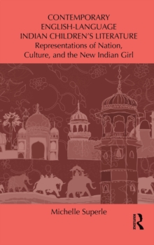 Contemporary English-Language Indian Children's Literature : Representations of Nation, Culture, and the New Indian Girl, Hardback Book Contemporary English-Language Indian Children's Literature : Representations of Nation, Culture, and the New Indian Girl, Hardback Book