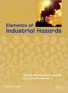 Elements of Industrial Hazards : Health, Safety, Environment and Loss Prevention, Hardback Book Elements of Industrial Hazards : Health, Safety, Environment and Loss Prevention, Hardback Book