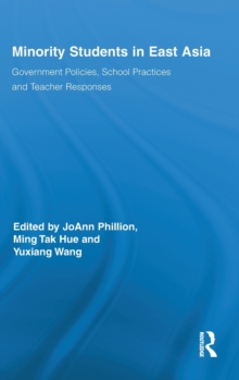 Minority Students in East Asia : Government Policies, School Practices and Teacher Responses, Hardback Book Minority Students in East Asia : Government Policies, School Practices and Teacher Responses, Hardback Book