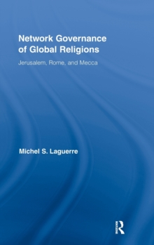 Network Governance of Global Religions : Jerusalem, Rome, and Mecca, Hardback Book Network Governance of Global Religions : Jerusalem, Rome, and Mecca, Hardback Book
