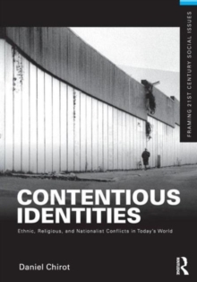 Contentious Identities : Ethnic, Religious and National Conflicts in Today's World, Paperback / softback Book Contentious Identities : Ethnic, Religious and National Conflicts in Today's World, Paperback / softback Book