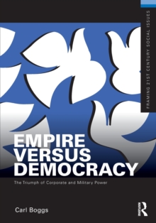 Empire Versus Democracy : The Triumph of Corporate and Military Power, Paperback / softback Book Empire Versus Democracy : The Triumph of Corporate and Military Power, Paperback / softback Book