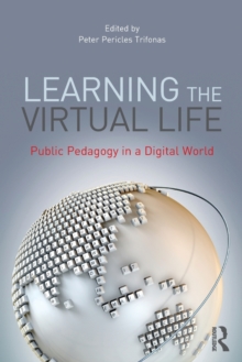 Learning the Virtual Life : Public Pedagogy in a Digital World, Paperback / softback Book Learning the Virtual Life : Public Pedagogy in a Digital World, Paperback / softback Book