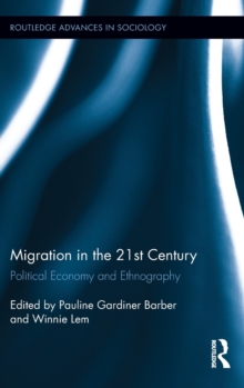 Migration in the 21st Century : Political Economy and Ethnography, Hardback Book Migration in the 21st Century : Political Economy and Ethnography, Hardback Book