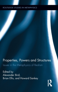 Properties, Powers and Structures : Issues in the Metaphysics of Realism, Hardback Book Properties, Powers and Structures : Issues in the Metaphysics of Realism, Hardback Book