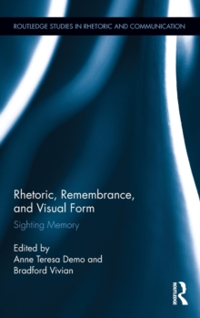 Rhetoric, Remembrance, and Visual Form : Sighting Memory, Hardback Book Rhetoric, Remembrance, and Visual Form : Sighting Memory, Hardback Book