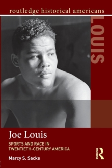 Joe Louis : Sports and Race in Twentieth-Century America, Paperback / softback Book Joe Louis : Sports and Race in Twentieth-Century America, Paperback / softback Book