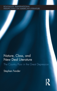 Nature, Class, and New Deal Literature : The Country Poor in the Great Depression, Hardback Book Nature, Class, and New Deal Literature : The Country Poor in the Great Depression, Hardback Book