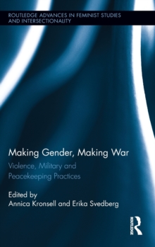 Making Gender, Making War : Violence, Military and Peacekeeping Practices, Hardback Book Making Gender, Making War : Violence, Military and Peacekeeping Practices, Hardback Book