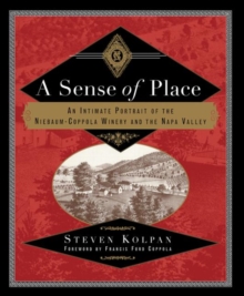 A Sense of Place : An Intimate Portrait of the Niebaum-Coppola Winery and the Napa Valley, Paperback / softback Book A Sense of Place : An Intimate Portrait of the Niebaum-Coppola Winery and the Napa Valley, Paperback / softback Book