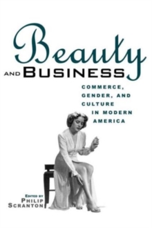 Beauty and Business : Commerce, Gender, and Culture in Modern America