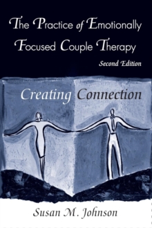 The Practice of Emotionally Focused Couple Therapy : Creating Connection, Paperback / softback Book The Practice of Emotionally Focused Couple Therapy : Creating Connection, Paperback / softback Book