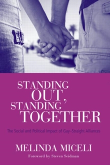 Standing Out, Standing Together : The Social and Political Impact of Gay-Straight Alliances, Paperback / softback Book Standing Out, Standing Together : The Social and Political Impact of Gay-Straight Alliances, Paperback / softback Book
