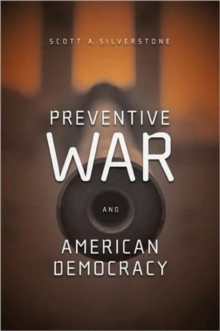 Preventive War and American Democracy, Paperback / softback Book Preventive War and American Democracy, Paperback / softback Book