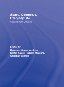 Space, Difference, Everyday Life : Reading Henri Lefebvre, Hardback Book Space, Difference, Everyday Life : Reading Henri Lefebvre, Hardback Book
