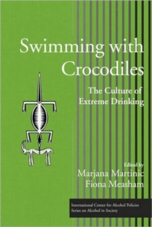 Swimming with Crocodiles : The Culture of Extreme Drinking