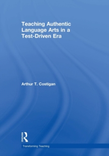 Teaching Authentic Language Arts in a Test-Driven Era, Paperback / softback Book Teaching Authentic Language Arts in a Test-Driven Era, Paperback / softback Book