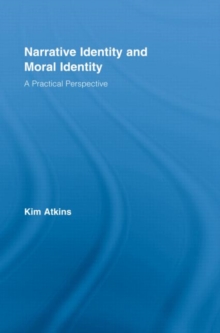 Narrative Identity and Moral Identity : A Practical Perspective, Hardback Book Narrative Identity and Moral Identity : A Practical Perspective, Hardback Book