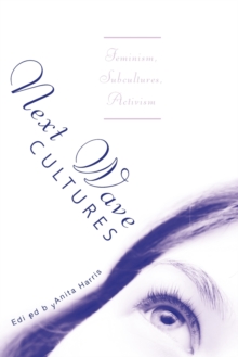Next Wave Cultures : Feminism, Subcultures, Activism, Paperback / softback Book Next Wave Cultures : Feminism, Subcultures, Activism, Paperback / softback Book