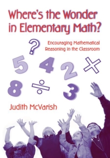 Where's the Wonder in Elementary Math? : Encouraging Mathematical Reasoning in the Classroom, Paperback / softback Book Where's the Wonder in Elementary Math? : Encouraging Mathematical Reasoning in the Classroom, Paperback / softback Book