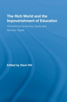 The Rich World and the Impoverishment of Education : Diminishing Democracy, Equity and Workers' Rights, Hardback Book The Rich World and the Impoverishment of Education : Diminishing Democracy, Equity and Workers' Rights, Hardback Book