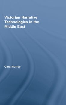 Victorian Narrative Technologies in the Middle East, Hardback Book Victorian Narrative Technologies in the Middle East, Hardback Book