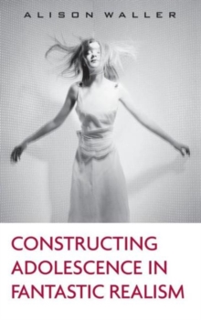 Constructing Adolescence in Fantastic Realism, Hardback Book Constructing Adolescence in Fantastic Realism, Hardback Book