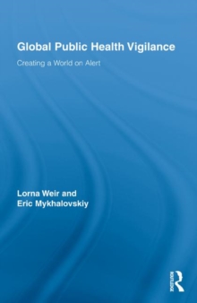 Global Public Health Vigilance : Creating a World on Alert, Hardback Book Global Public Health Vigilance : Creating a World on Alert, Hardback Book