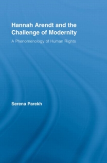 Hannah Arendt and the Challenge of Modernity : A Phenomenology of Human Rights, Hardback Book Hannah Arendt and the Challenge of Modernity : A Phenomenology of Human Rights, Hardback Book