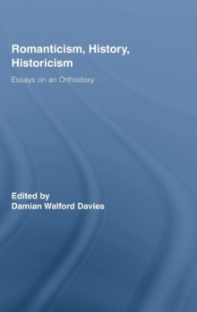 Romanticism, History, Historicism : Essays on an Orthodoxy, Hardback Book Romanticism, History, Historicism : Essays on an Orthodoxy, Hardback Book