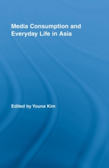 Media Consumption and Everyday Life in Asia, Hardback Book Media Consumption and Everyday Life in Asia, Hardback Book