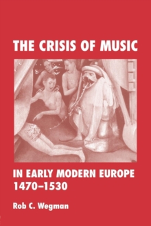 The Crisis of Music in Early Modern Europe, 1470--1530, Paperback / softback Book The Crisis of Music in Early Modern Europe, 1470--1530, Paperback / softback Book