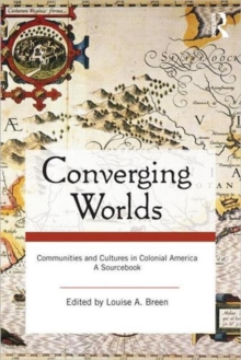 Converging Worlds : Communities and Cultures in Colonial America, A Sourcebook, Paperback / softback Book Converging Worlds : Communities and Cultures in Colonial America, A Sourcebook, Paperback / softback Book