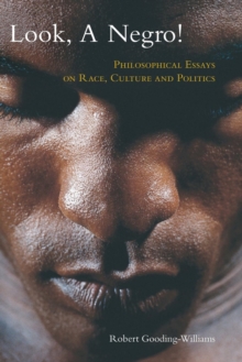 Look, a Negro! : Philosophical Essays on Race, Culture, and Politics, Paperback / softback Book Look, a Negro! : Philosophical Essays on Race, Culture, and Politics, Paperback / softback Book