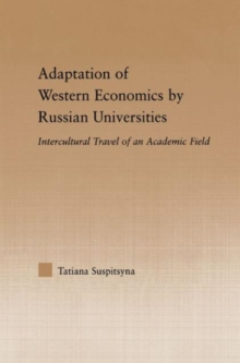 Adaptation of Western Economics by Russian Universities : Intercultural Travel of an Academic Field, Hardback Book Adaptation of Western Economics by Russian Universities : Intercultural Travel of an Academic Field, Hardback Book