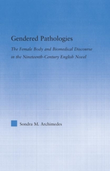 Gendered Pathologies : The Female Body and Biomedical Discourse in the Nineteenth-Century English Novel, Hardback Book Gendered Pathologies : The Female Body and Biomedical Discourse in the Nineteenth-Century English Novel, Hardback Book
