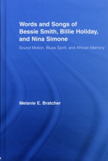 Words and Songs of Bessie Smith, Billie Holiday, and Nina Simone : Sound Motion, Blues Spirit, and African Memory, Hardback Book Words and Songs of Bessie Smith, Billie Holiday, and Nina Simone : Sound Motion, Blues Spirit, and African Memory, Hardback Book