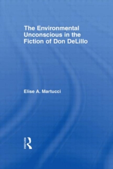 The Environmental Unconscious in the Fiction of Don DeLillo, Hardback Book The Environmental Unconscious in the Fiction of Don DeLillo, Hardback Book