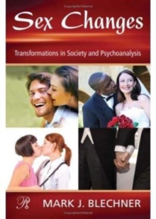 Sex Changes : Transformations in Society and Psychoanalysis, Hardback Book Sex Changes : Transformations in Society and Psychoanalysis, Hardback Book