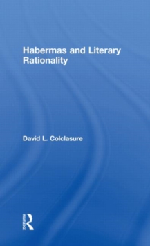 Habermas and Literary Rationality, Hardback Book Habermas and Literary Rationality, Hardback Book