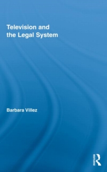 Television and the Legal System, Hardback Book Television and the Legal System, Hardback Book