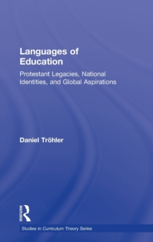 Languages of Education : Protestant Legacies, National Identities, and Global Aspirations, Hardback Book Languages of Education : Protestant Legacies, National Identities, and Global Aspirations, Hardback Book