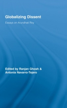 Globalizing Dissent : Essays on Arundhati Roy, Hardback Book Globalizing Dissent : Essays on Arundhati Roy, Hardback Book