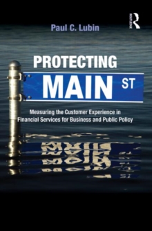 Protecting Main Street : Measuring the Customer Experience in Financial Services for Business and Public Policy, Hardback Book Protecting Main Street : Measuring the Customer Experience in Financial Services for Business and Public Policy, Hardback Book