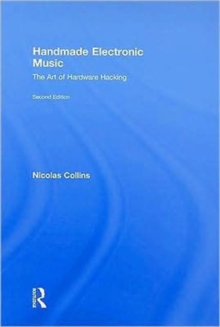 Handmade Electronic Music : The Art of Hardware Hacking, Hardback Book Handmade Electronic Music : The Art of Hardware Hacking, Hardback Book