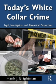 Today's White Collar Crime : Legal, Investigative, and Theoretical Perspectives, Paperback / softback Book Today's White Collar Crime : Legal, Investigative, and Theoretical Perspectives, Paperback / softback Book