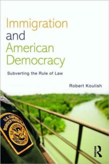 Immigration and American Democracy : Subverting the Rule of Law, Paperback / softback Book Immigration and American Democracy : Subverting the Rule of Law, Paperback / softback Book
