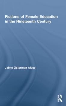 Fictions of Female Education in the Nineteenth Century, Hardback Book Fictions of Female Education in the Nineteenth Century, Hardback Book