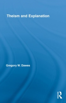Theism and Explanation, Hardback Book Theism and Explanation, Hardback Book