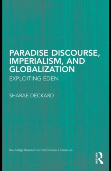 Paradise Discourse, Imperialism, and Globalization : Exploiting Eden, Hardback Book Paradise Discourse, Imperialism, and Globalization : Exploiting Eden, Hardback Book